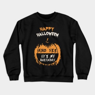 Happy Halloween And Yes It's My Birthday T-Shirt Crewneck Sweatshirt